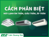 Cách phân biệt máy lạnh âm trần, giấu trần và áp trần