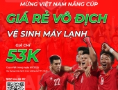 MỪNG VIỆT NAM VÔ ĐỊCH, LÂM QUANG ĐẠI ƯU ĐÃI VỆ SINH MÁY LẠNH 50K/ BỘ