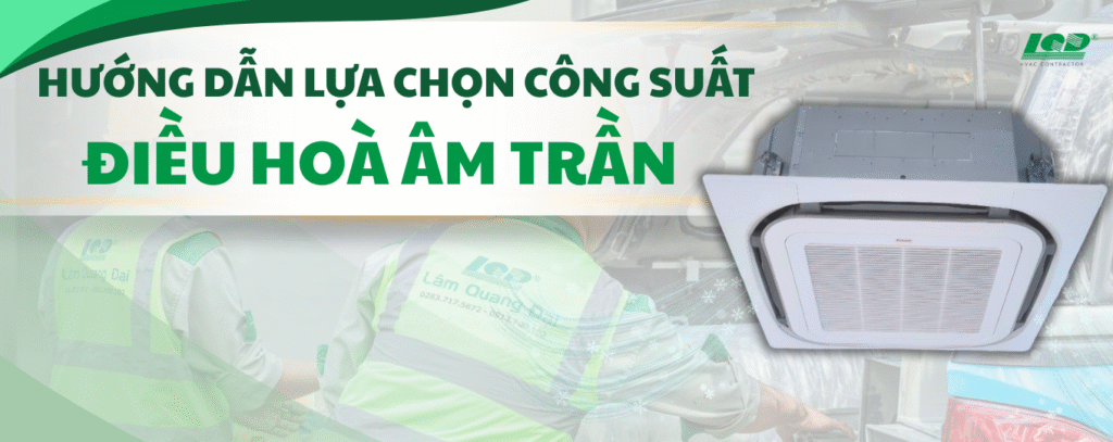 Công Suất Điều Hòa Âm Trần Hướng Dẫn Tính Toán và Lựa Chọn Chi Tiết