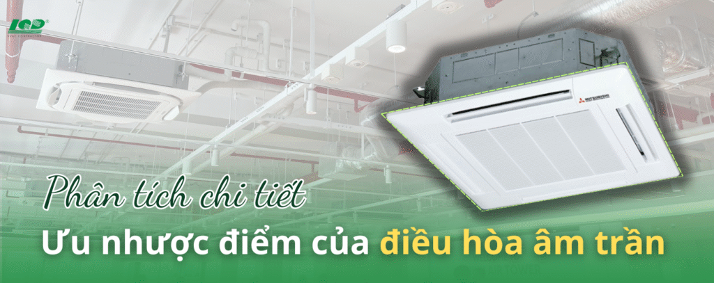 Phân tích chi tiết ưu nhược điểm của điều hòa âm trần