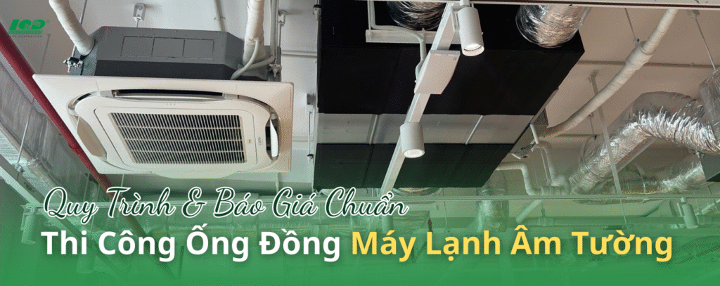 Thi Công Ống Đồng Máy Lạnh Âm Tường Quy Trình & Báo Giá Chuẩn