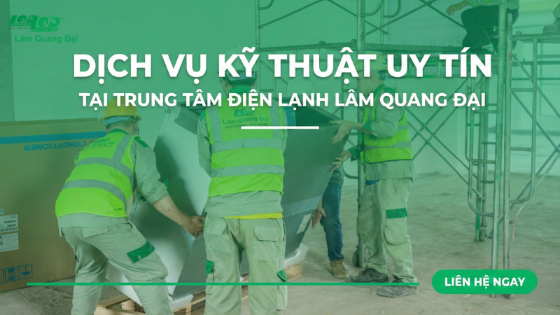 Dịch vụ kỹ thuật uy tín tại Trung tâm điện lạnh Lâm Quang Đại