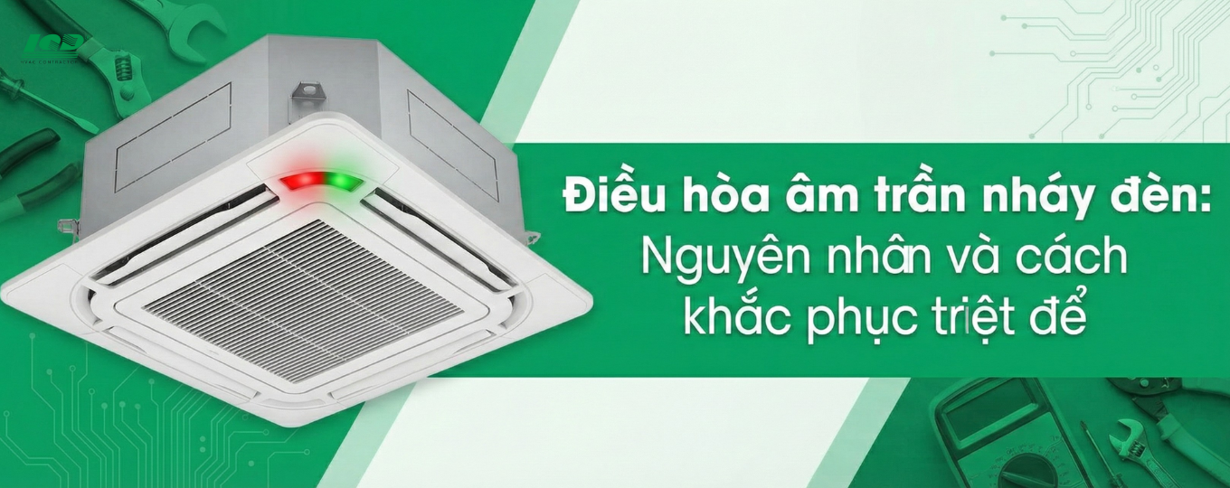 Điều hòa âm trần nháy đèn Nguyên nhân và cách khắc phục triệt để