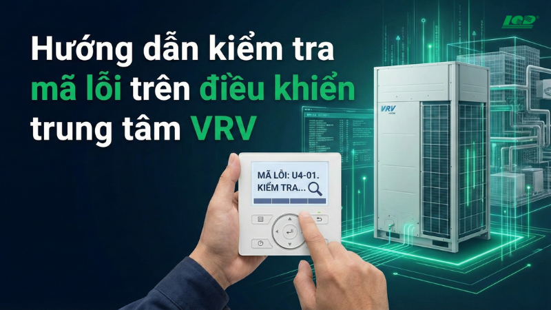 Hướng dẫn kiểm tra mã lỗi trên điều khiển trung tâm VRV