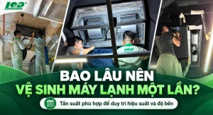 Bao lâu nên vệ sinh máy lạnh để đảm bảo hiệu suất và độ bền?