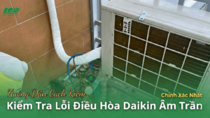 Cách kiểm tra lỗi điều hòa daikin âm trần