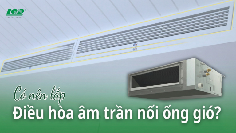 Có nên lắp điều hòa âm trần nối ống gió