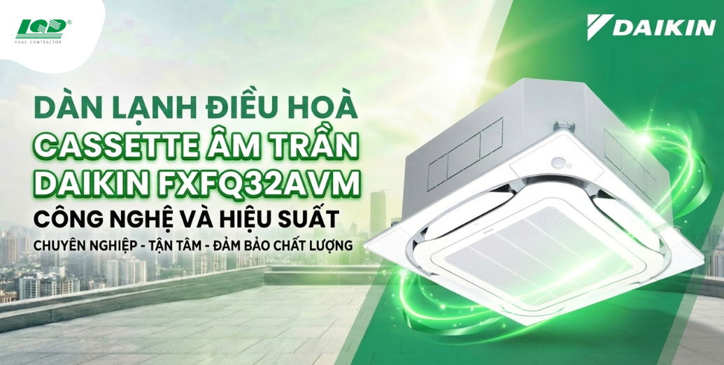 dàn lạnh điều hoà cassette âm trần Daikin FXFQ32AVM_ Công nghệ và Hiệu suất