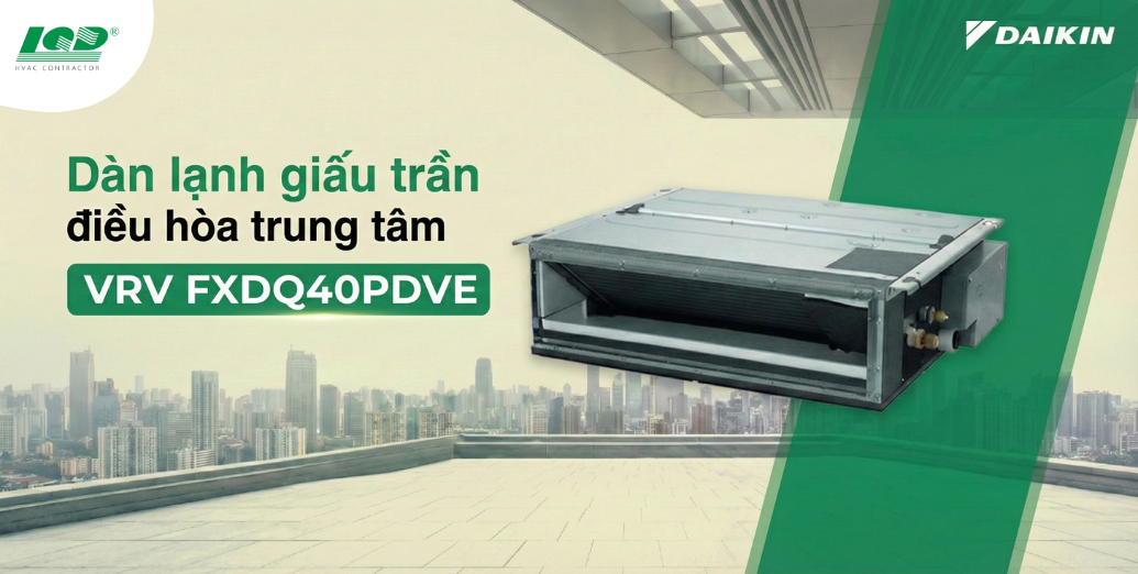 Dàn lạnh giấu trần điều hòa trung tâm VRV FXDQ40PDVE