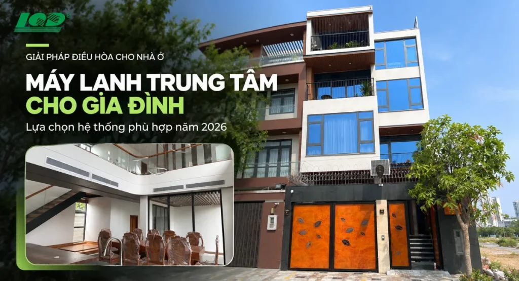 Giải pháp máy lạnh trung tâm cho gia đình