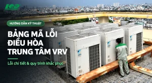 Hướng dẫn kỹ thuật bảng mã lỗi điều hòa trung tâm VRV