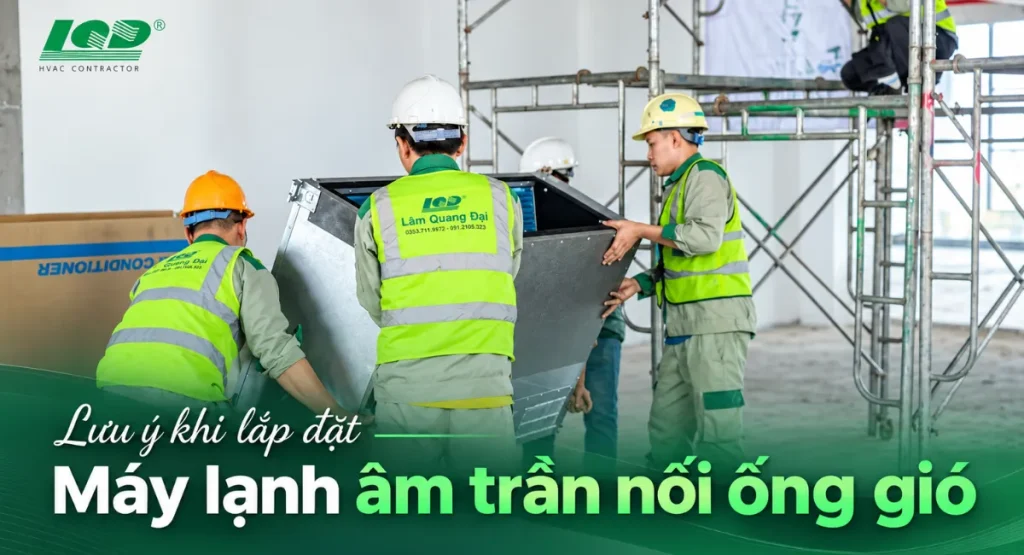 Những lưu ý khi lắp đặt máy lạnh giấu trần nối ống gió