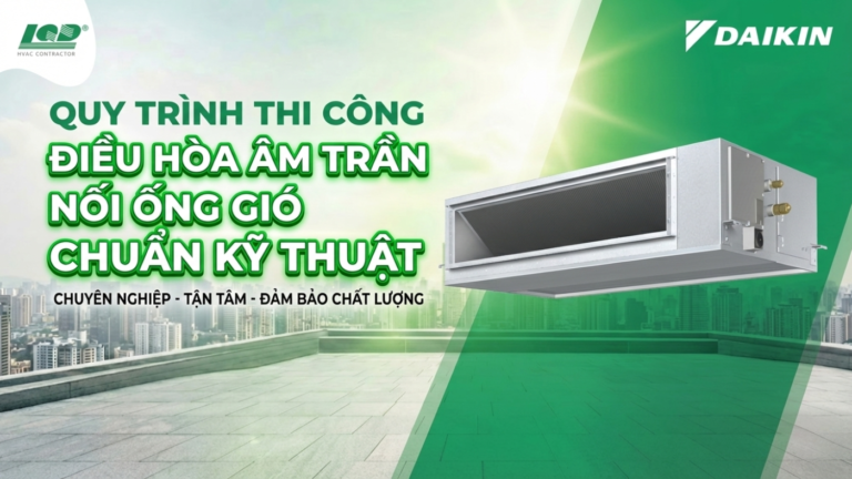 quy trình thi công điều hòa âm trần nối ống gió chuẩn kỹ thuật
