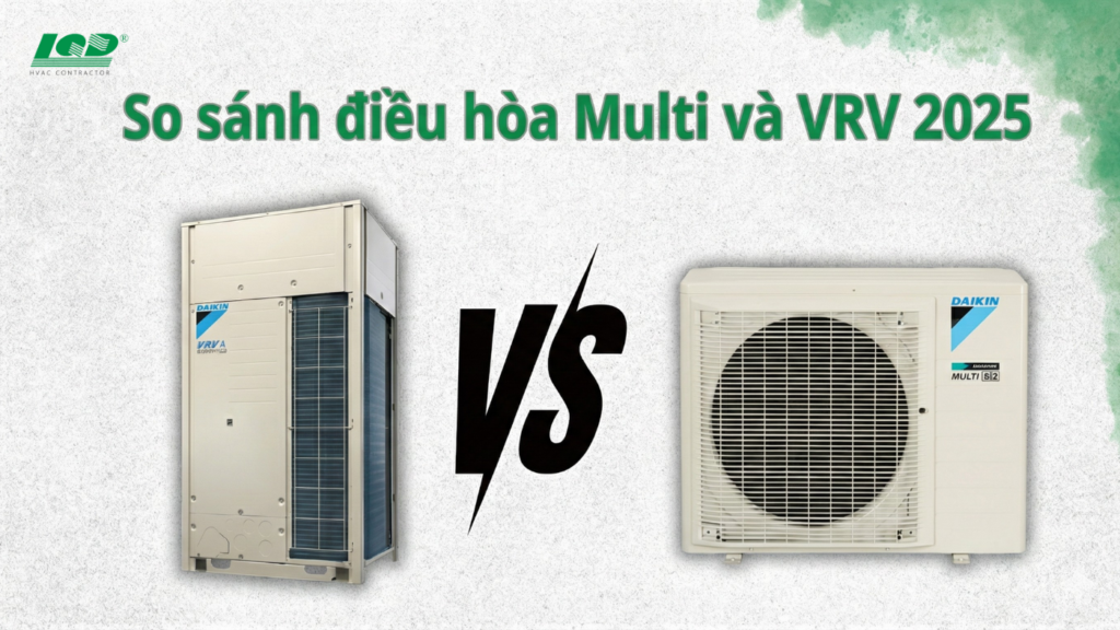 So sánh điều hòa multi và vrv 2025