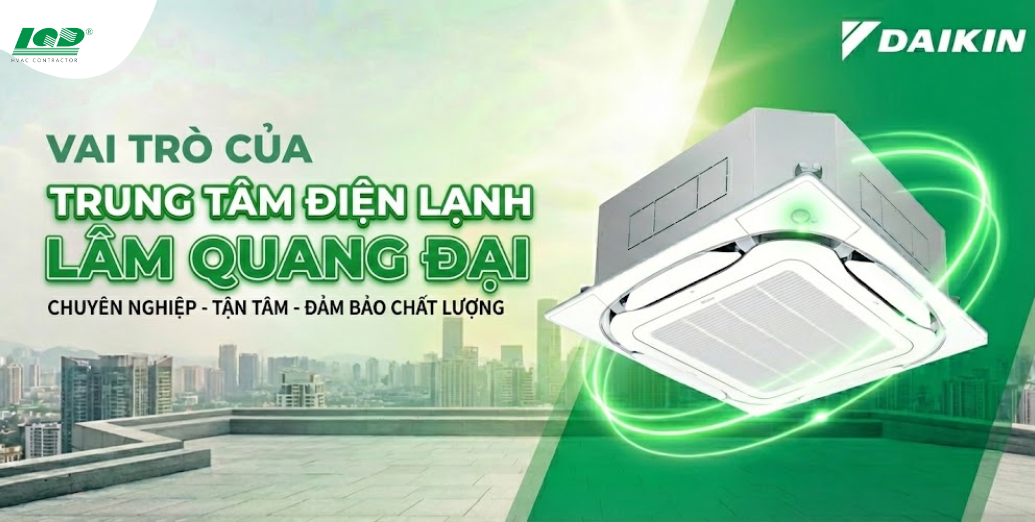 vai trò của Trung tâm điện lạnh Lâm Quang Đại