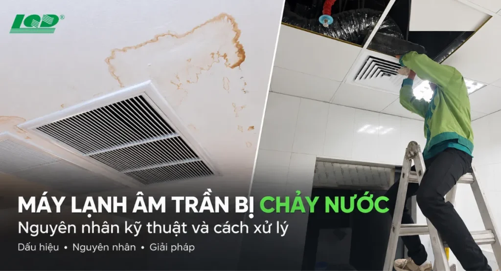 Điều hòa âm trần bị chảy nước nguyên nhân kỹ thuật và cách xử lý