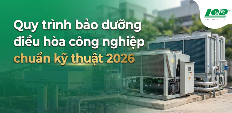 quy trình bảo dưỡng điều hòa công nghiệp chuẩn kỹ thuật 2026