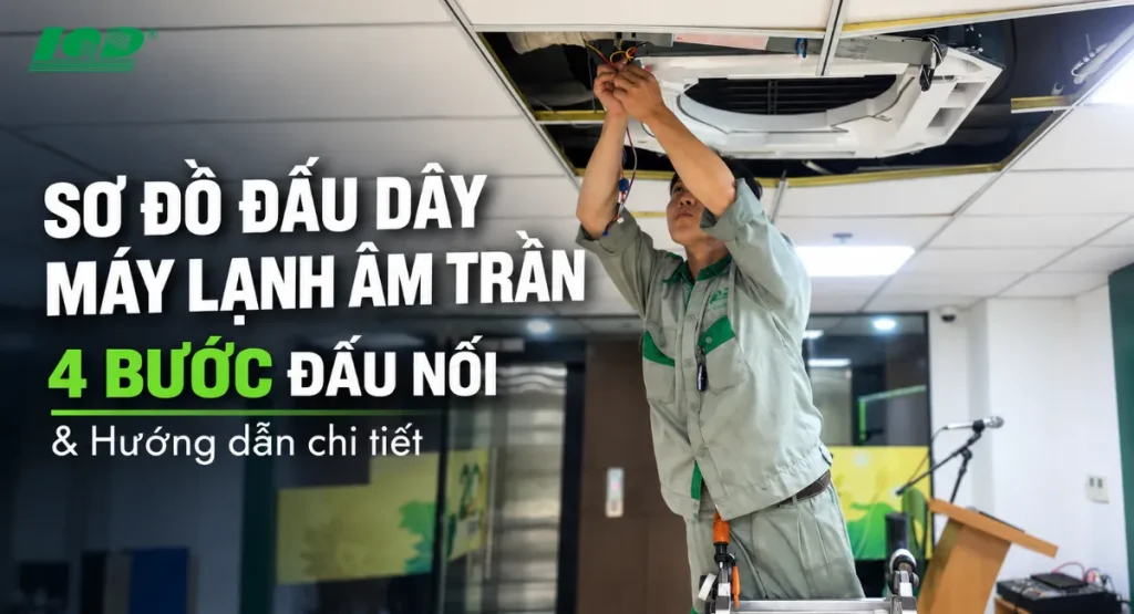 Sơ đồ đấu dây máy lạnh âm trần 4 bước và hướng dẫn chi tiết