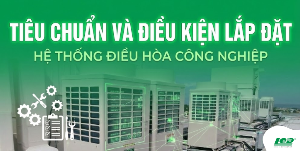 tiêu chuẩn và Điều kiện lắp đặt hệ thống điều hòa công nghiệp