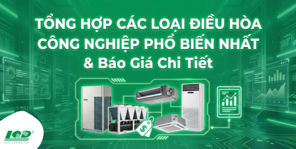 tổng Hợp Các Loại Điều Hòa Công Nghiệp Phổ Biến Nhất & Báo Giá Chi Tiết