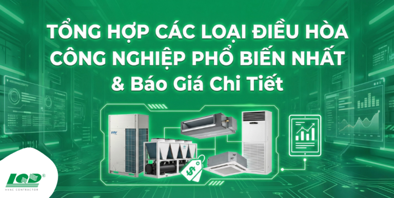 tổng Hợp Các Loại Điều Hòa Công Nghiệp Phổ Biến Nhất & Báo Giá Chi Tiết