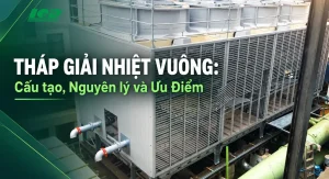 Tháp giải nhiệt vuông là gì Cấu tạo nguyên lý ưu điểm